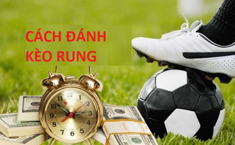 Hướng dẫn cách đánh kèo rung